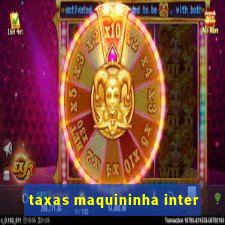 taxas maquininha inter